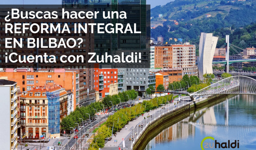 ¿Buscas hacer una reforma integral en Bilbao? ¡Cuenta con Zuhaldi!